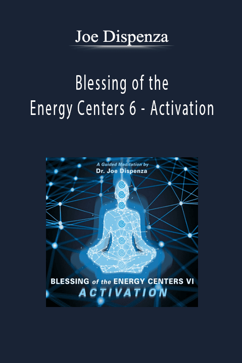 Joe Dispenza - Blessing of the Energy Centers 6 - Activation