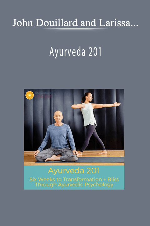 John Douillard and Larissa Hall Carlson - Ayurveda 201