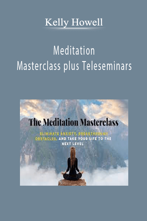 Kelly Howell - Meditation Masterclass plus Teleseminars