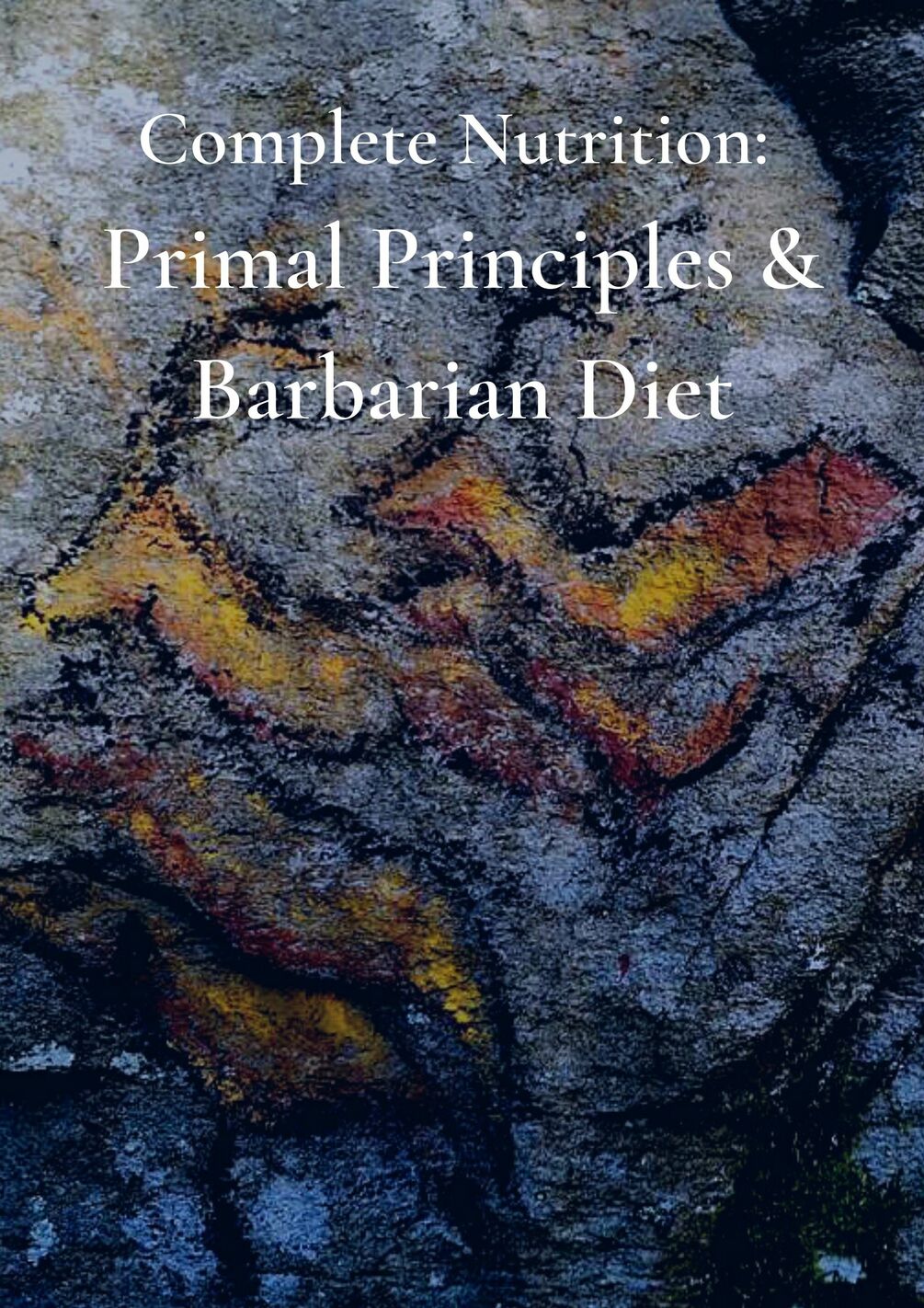 Primal Thrive - Complete Nutrition: Principles & Barbarian Diet