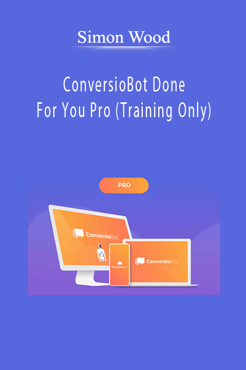 Simon Wood - ConversioBot Done For You Pro (Training Only)