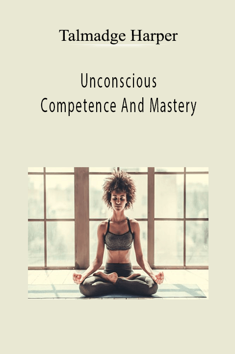 Talmadge Harper - Unconscious Competence And Mastery