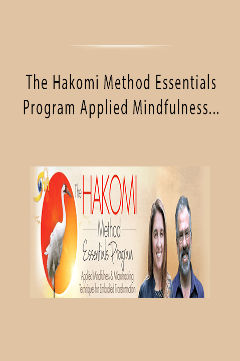 The Hakomi Method Essentials Program Applied Mindfulness & Micre-tracking Teachniques For Embodied Transformation