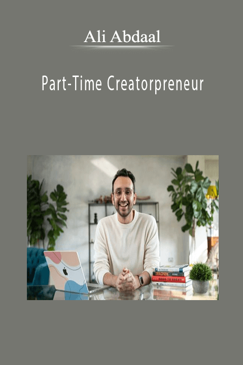 Ali Abdaal - Part-Time Creatorpreneur