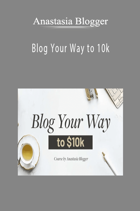 Anastasia Blogger - Blog Your Way to 10k