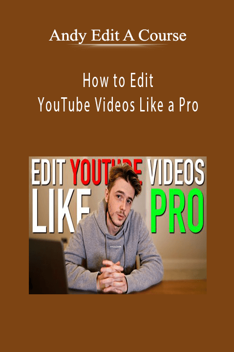 Andy Edit A Course - How to Edit YouTube Videos Like a Pro