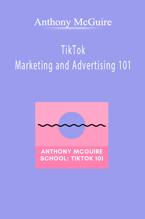 Anthony McGuire - TikTok Marketing and Advertising 101