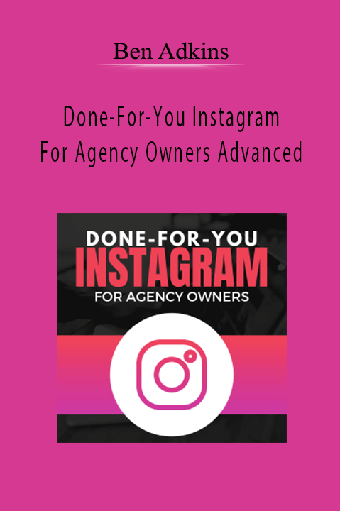 Ben Adkins - Done-For-You Instagram For Agency Owners Advanced