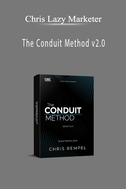 Chris Lazy Marketer - The Conduit Method v2.0