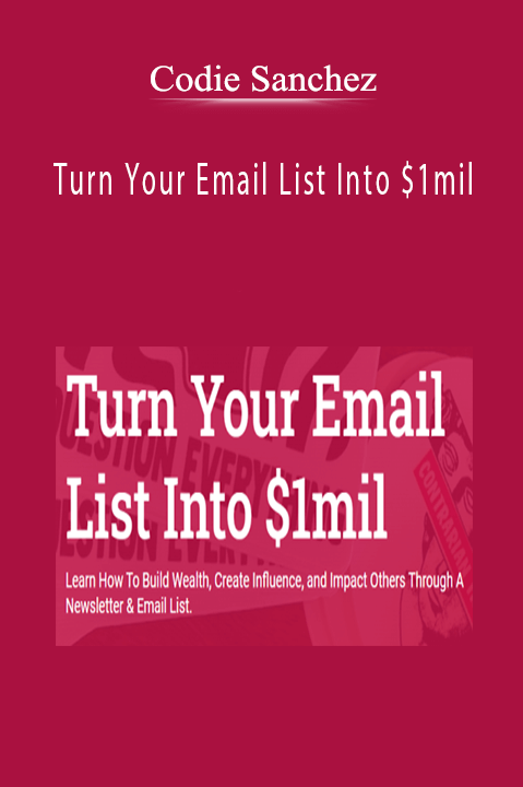 Codie Sanchez - Turn Your Email List Into $1mil