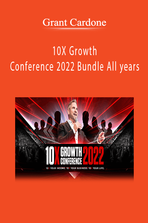 Grant Cardone - 10X Growth Conference 2022 Bundle All years