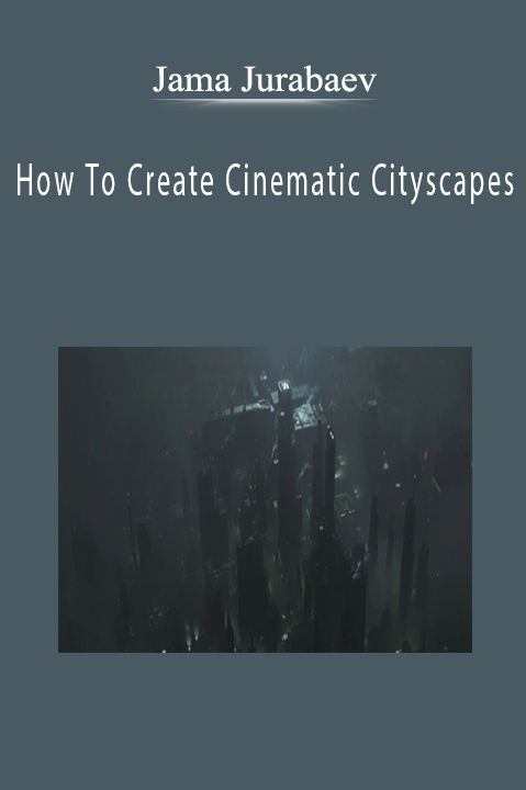 Jama Jurabaev - How To Create Cinematic Cityscapes