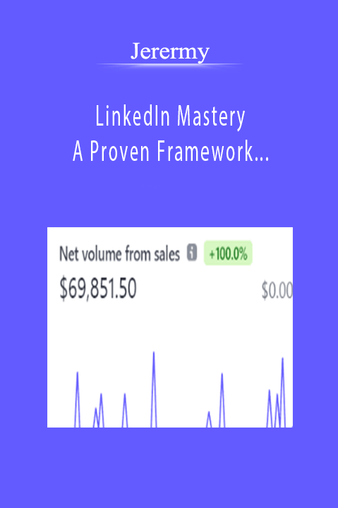 Jerermy - LinkedIn Mastery - A Proven Framework to Make $20K/Month With LinkedIn