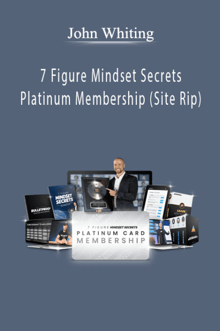 John Whiting - 7 Figure Mindset Secrets Platinum Membership (Site Rip)