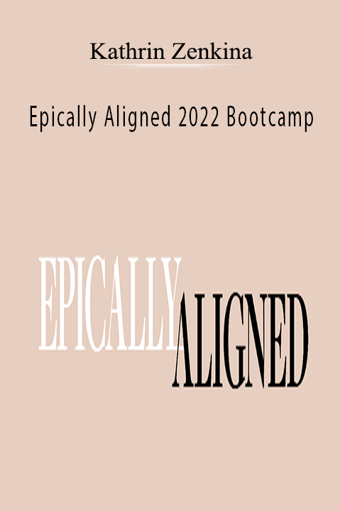 Kathrin Zenkina - Epically Aligned 2022 Bootcamp