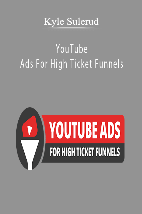 Kyle Sulerud - YouTube Ads For High Ticket Funnels