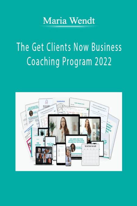 Maria Wendt - The Get Clients Now Business Coaching Program 2022