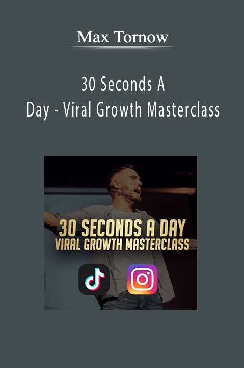 Max Tornow - 30 Seconds A Day - Viral Growth Masterclass