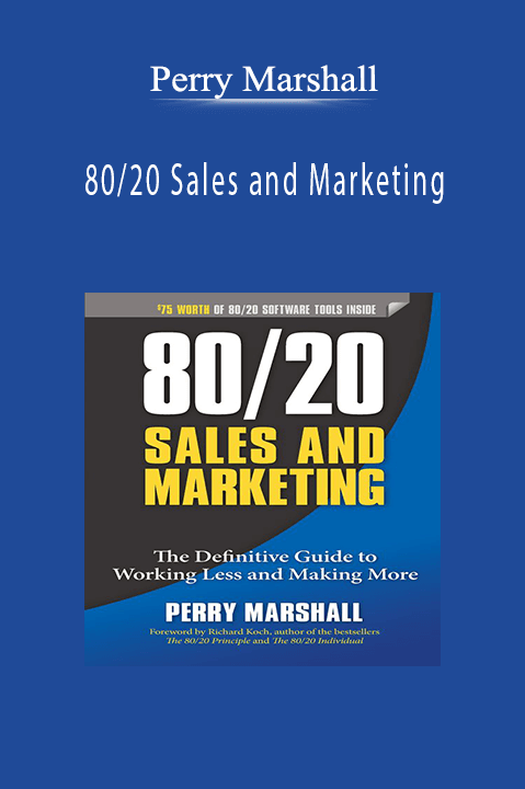 Perry Marshall - 80/20 Sales and Marketing: The Definitive Guide to Working Less and Making More