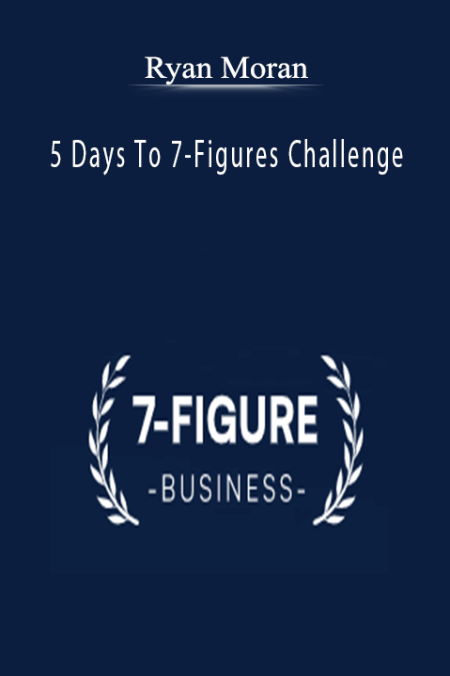 Ryan Moran - 5 Days To 7-Figures Challenge