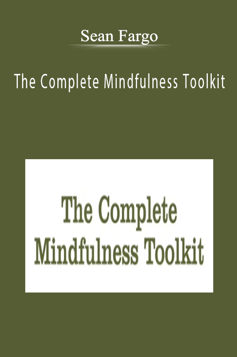 Sean Fargo - The Complete Mindfulness Toolkit