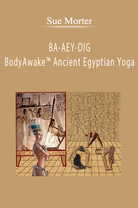 Sue Morter - BA-AEY-DIG BodyAwake™ Ancient Egyptian Yoga