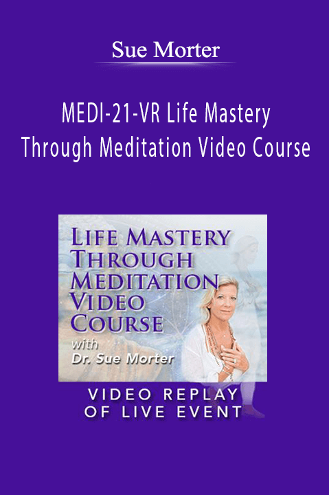 Sue Morter - MEDI-21-VR Life Mastery Through Meditation Video Course