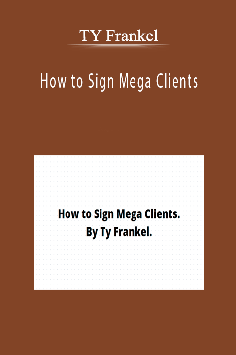 TY Frankel - How to Sign Mega Clients