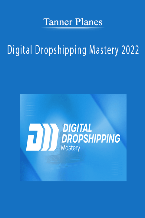 Tanner Planes - Digital Dropshipping Mastery 2022