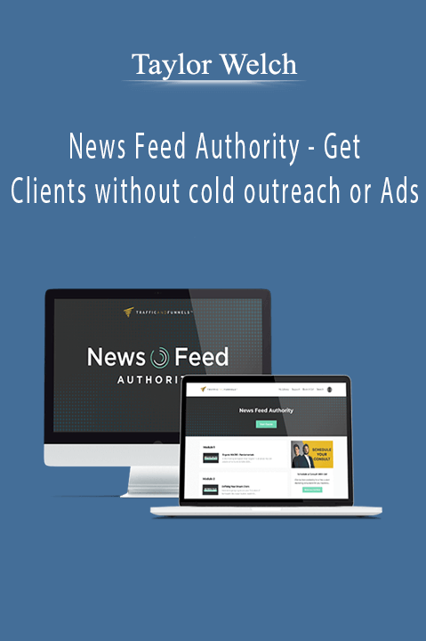 Taylor Welch - News Feed Authority - Get Clients without cold outreach or Ads