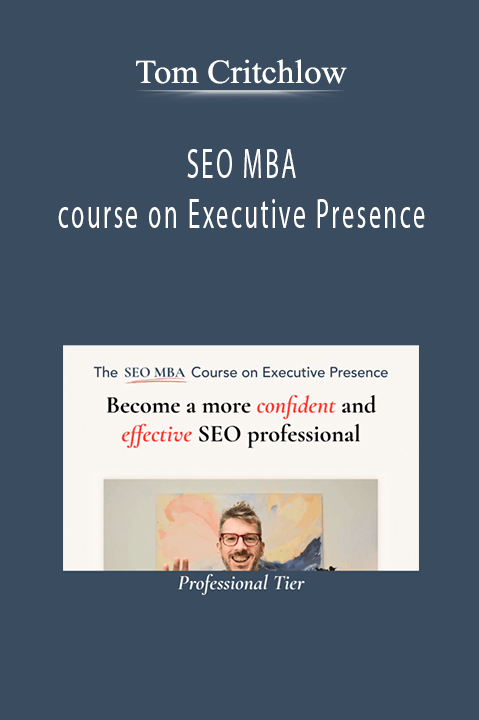 Tom Critchlow - SEO MBA course on Executive Presence