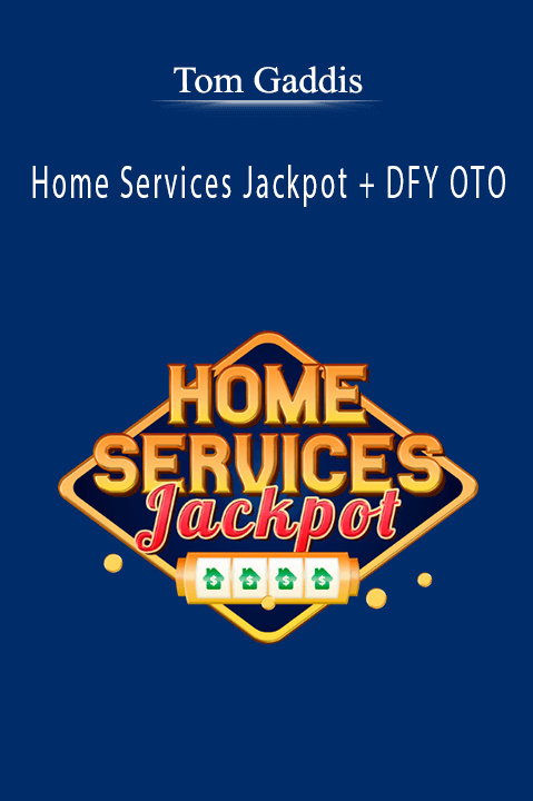 Tom Gaddis - Home Services Jackpot + DFY OTO